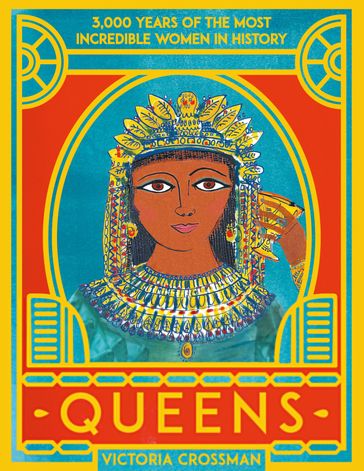 Queens: 3,000 Years of the Most Incredible Women in History - Victoria Crossman
