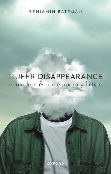 Queer Disappearance in Modern and Contemporary Fiction - Benjamin Bateman
