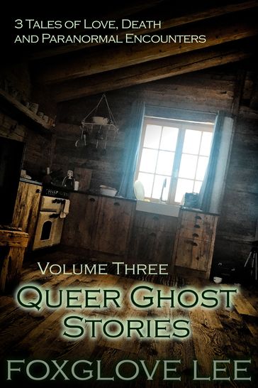 Queer Ghost Stories Volume Three - Foxglove Lee
