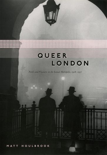 Queer London - Matt Houlbrook