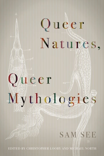 Queer Natures, Queer Mythologies - Sam See - Heather Love - Wendy Moffat