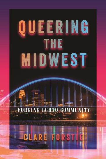 Queering the Midwest - Clare Forstie