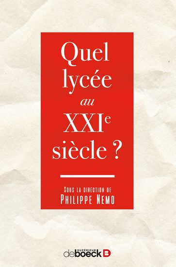 Quel lycée au XXIe siècle ? - Philippe Nemo - Jean-Noel DUMONT - Gérard-François Dumont - Frédéric Rouvillois - Bernard Valade - Édouard Husson - André Louchet - Violaine Anger - Marie-Odile Thirouin - Jan-Willem Noldus - Claude Terreaux - Laurent Lafforgue - Alain Lanavère - Cédric Deffayet - Chantal Delsol - Yves Barral