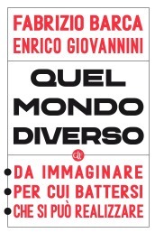 Quel mondo diverso. Da immaginare, per cui battersi, che si può realizzare