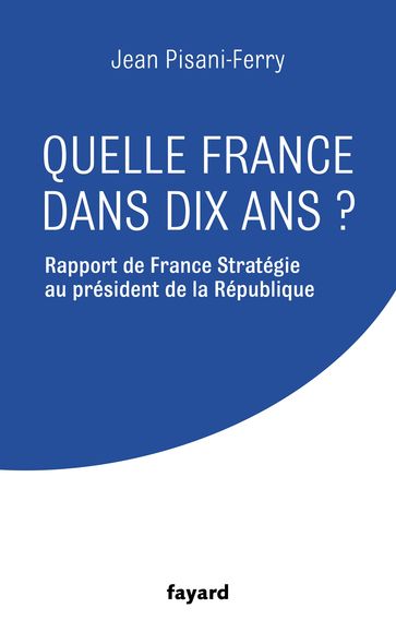 Quelle France dans dix ans ? - Jean Pisani-Ferry