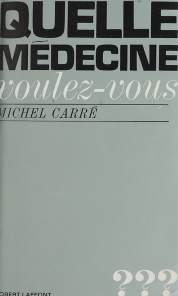 Quelle médecine voulez-vous ? - Michel Carré