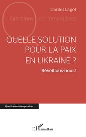 Quelle solution pour la paix en Ukraine ?