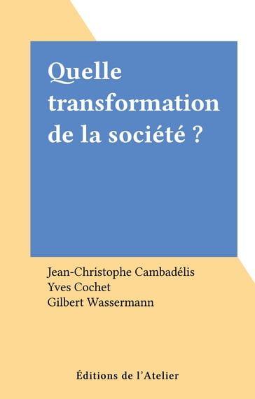 Quelle transformation de la société ? - Gilbert Wassermann - Jean-Christophe Cambadélis - Yves Cochet