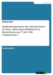 Quelleninterpretation: Die  deutsche Faust  in China - Rede Kaiser Wilhelms II. in Bremerhaven am 27. Juli 1900 ( Hunnenrede )