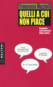 Quelli a cui non piace. Pamphlet sull esercizio della critica