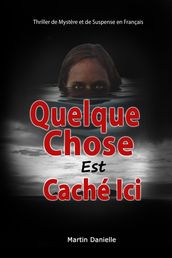 Quelque Chose Est Caché Ici: Thriller de Mystère et de Suspense en Français