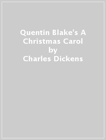 Quentin Blake's A Christmas Carol - Charles Dickens - Quentin Blake