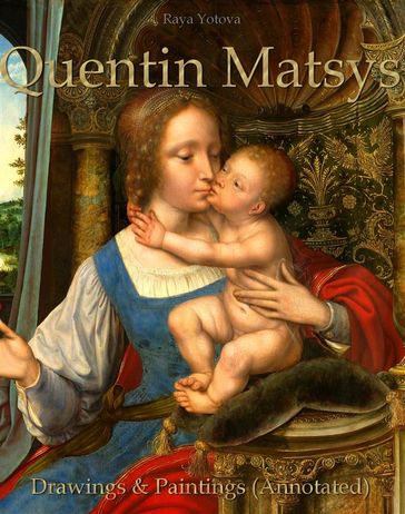 Quentin Matsys: Drawings & Paintings (Annotated) - Raya Yotova