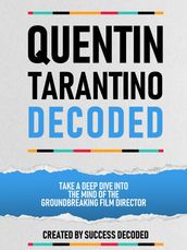Quentin Tarantino Decoded - Take A Deep Dive Into The Mind Of The Groundbreaking Film Director