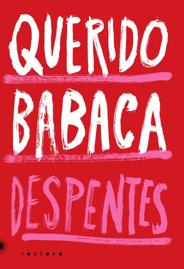 Querido babaca - Virginie Despentes