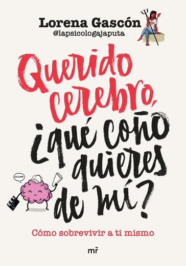 Querido cerebro, qué coño quieres de mí? - Lorena Gascón @lapsicologajaputa