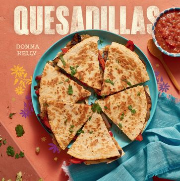 Quesadillas, new edition - Donna Kelly