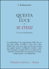 Questa luce in se stessi. La vera meditazione