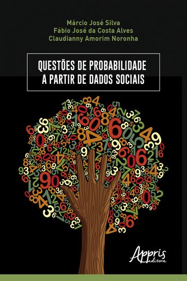 Questões de Probabilidade a Partir de Dados Sociais - Claudianny Amorim Noronha - Fábio José da Costa Alves - Marcio José Silva