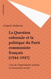 La Question coloniale et la politique du Parti communiste français (1944-1947)