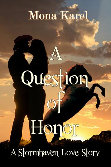 A Question of Honor ~ A Stormhaven Love Story - Mona Karel