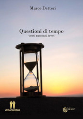 Questioni di tempo. Venti racconti brevi