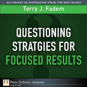 Questioning Stratgies for Focused Results - Terry Fadem