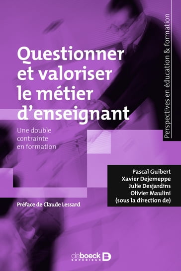 Questionner et valoriser le métier d'enseignant - Pascal Guibert - Xavier Dejemeppe - Julie Desjardins - Olivier Maulini