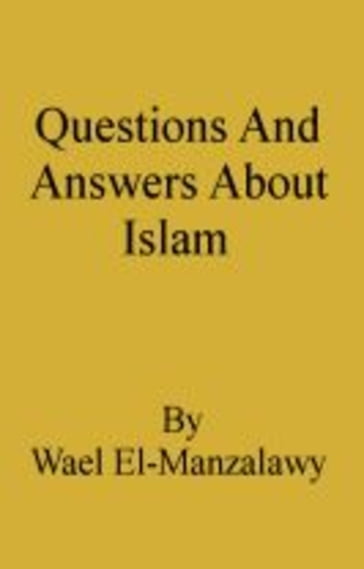 Questions And Answers About Islam - Wael El-Manzalawy