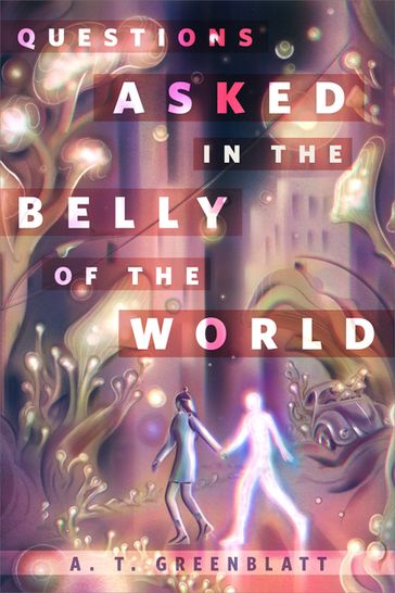 Questions Asked in the Belly of the World - A. T. Greenblatt