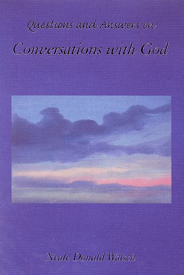 Questions and Answers on Conversations with God - Neale Donald Walsch