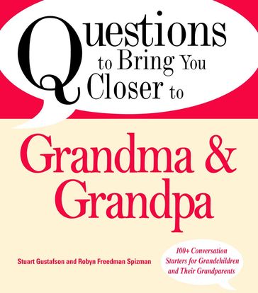 Questions to Bring You Closer to Grandma and Grandpa - Stuart Gustafson - Robin Freedman Spizman