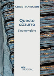 Questo azzurro. L uomo-gioia