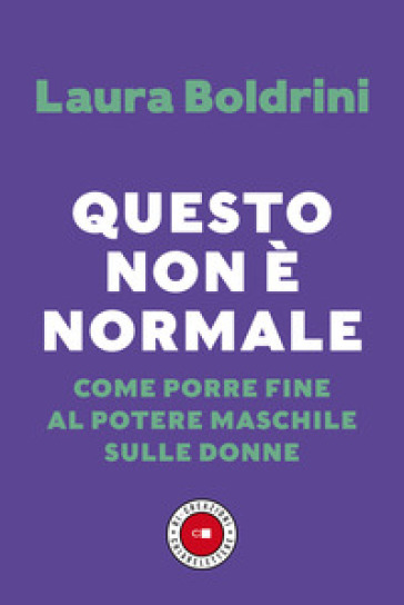 Questo non è normale. Come porre fine al potere maschile sulle donne - Laura Boldrini