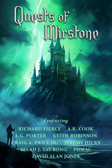 Quests of Mirstone - Richard Fierce - pdmac - A.R. Cook - Jeremy Hicks - A.G. Porter - Craig A. Price Jr. - David Alan Jones - Keith Robinson - Selah J Tay-Song