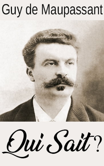 Qui Sait ? - Guy de Maupassant