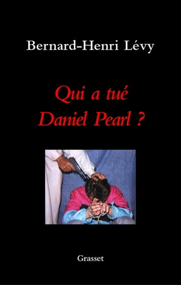 Qui a tué Daniel Pearl ? - Bernard-Henri Lévy