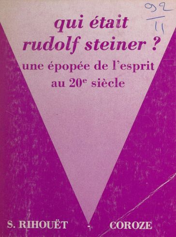 Qui était Rudolf Steiner ? Une épopée de l'esprit au 20e siècle - Simonne Rihouet-Coroze