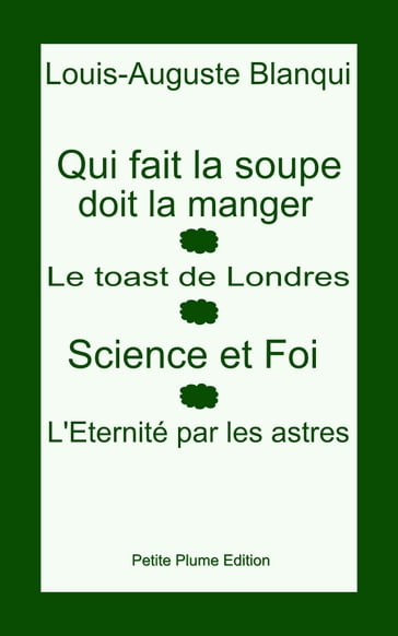 Qui fait la soupe doit la manger - Le toast de Londres - Science et Foi - L'Eternité par les astres - Louis-Auguste Blanqui