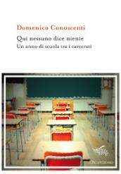 Qui nessuno dice niente. Un anno di scuola tra i carcerati