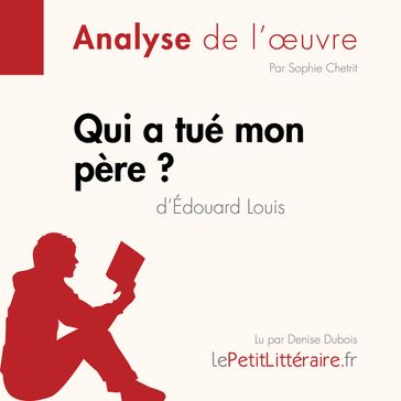 Qui a tué mon père d'Édouard Louis (Analyse de l'oeuvre) - lePetitLitteraire - Sophie Chetrit