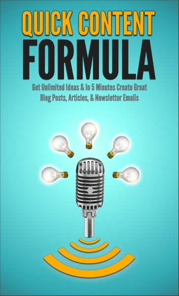 Quick Content Formula: Get Unlimited Ideas & In 5 Minutes Create Great Blog Posts, Articles, & Newsletter Emails - Richard N. Stephenson