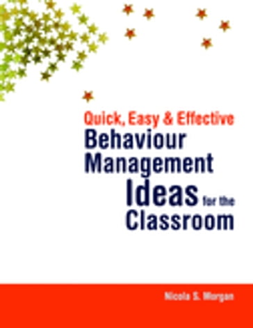 Quick, Easy and Effective Behaviour Management Ideas for the Classroom - Nicola Morgan