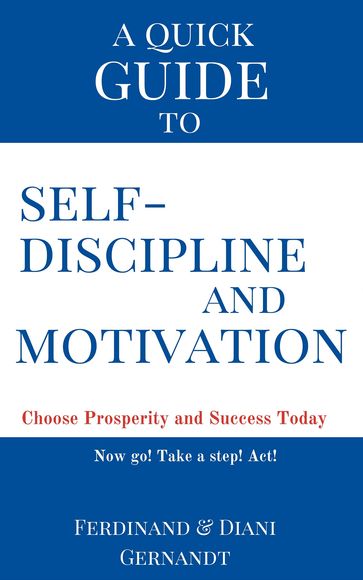 A Quick Guide to Self-discipline and Motivation - Diani Gernandt - Ferdinand Gernandt