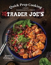 Quick Prep Cooking Using Ingredients from Trader Joe s