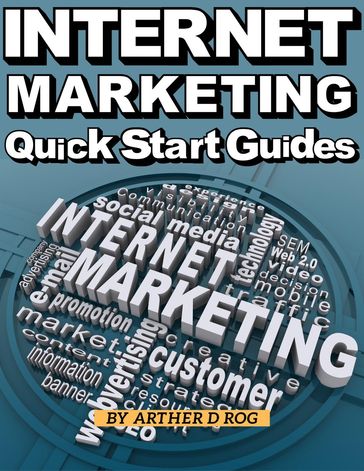 Quick Start Guides For Internet Marketing - arther d rog