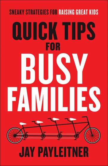 Quick Tips for Busy Families - Jay Payleitner