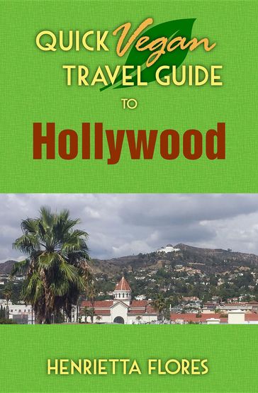 Quick Vegan Travel Guide to Hollywood - Henrietta Flores