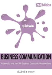 Quick Win Business Communication 2e: Answers to your top 100 Business Communcation questions