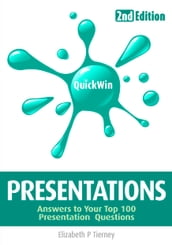 Quick Win Presentations 2e: Answers to your top 100 Presentations questions